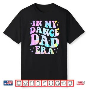 In My Dance Dad Era Tie Dye Dance Daddy Sports Father’S Day Shirt