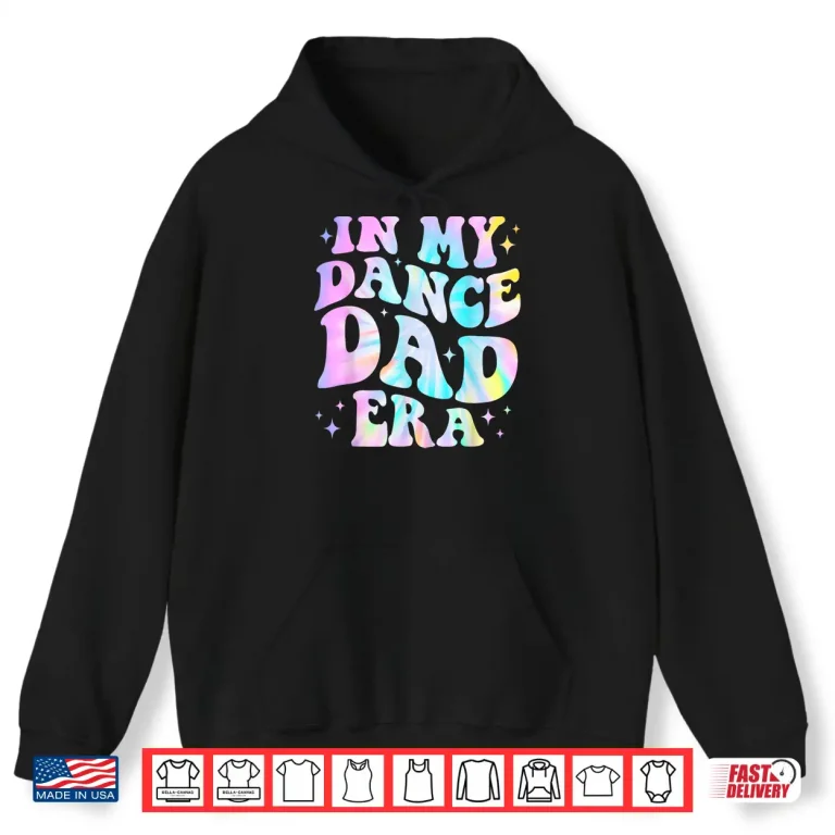 Hoodie In My Dance Dad Era Tie Dye Dance Daddy Sports Fathers Day Shirt
