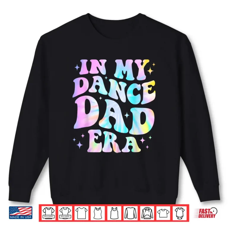 Sweatshirt In My Dance Dad Era Tie Dye Dance Daddy Sports Fathers Day Shirt