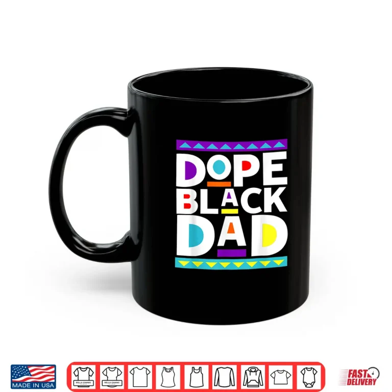 Mug Mens Dope Black Dad New Dad Fathers Day Gift African American Dad Shirt