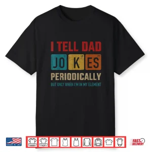 Mens I Tell Dad Jokes Periodically Element Vintage Father’S Day Shirt