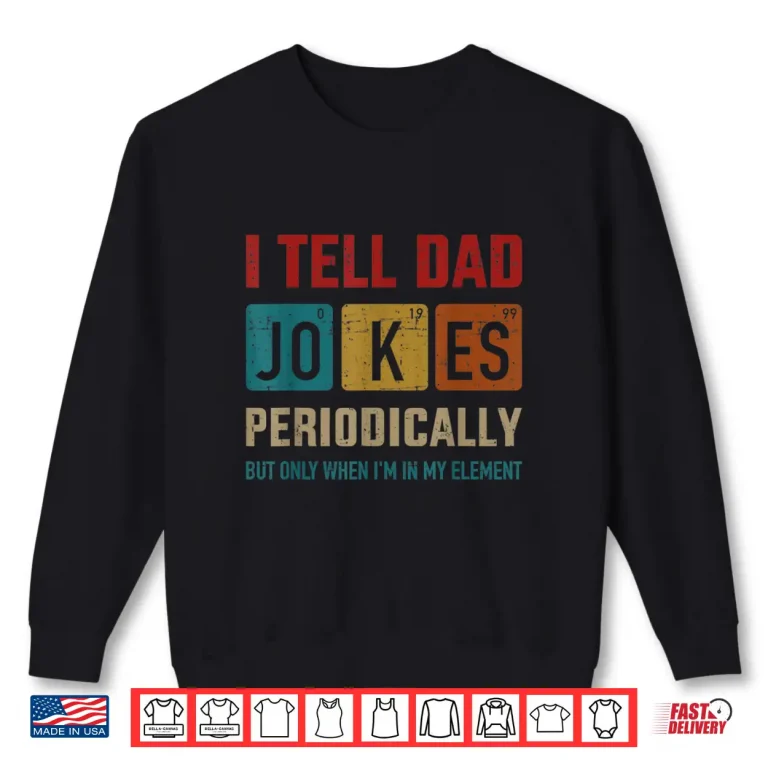 Sweatshirt Mens I tell dad jokes periodically element vintage fathers day Shirt