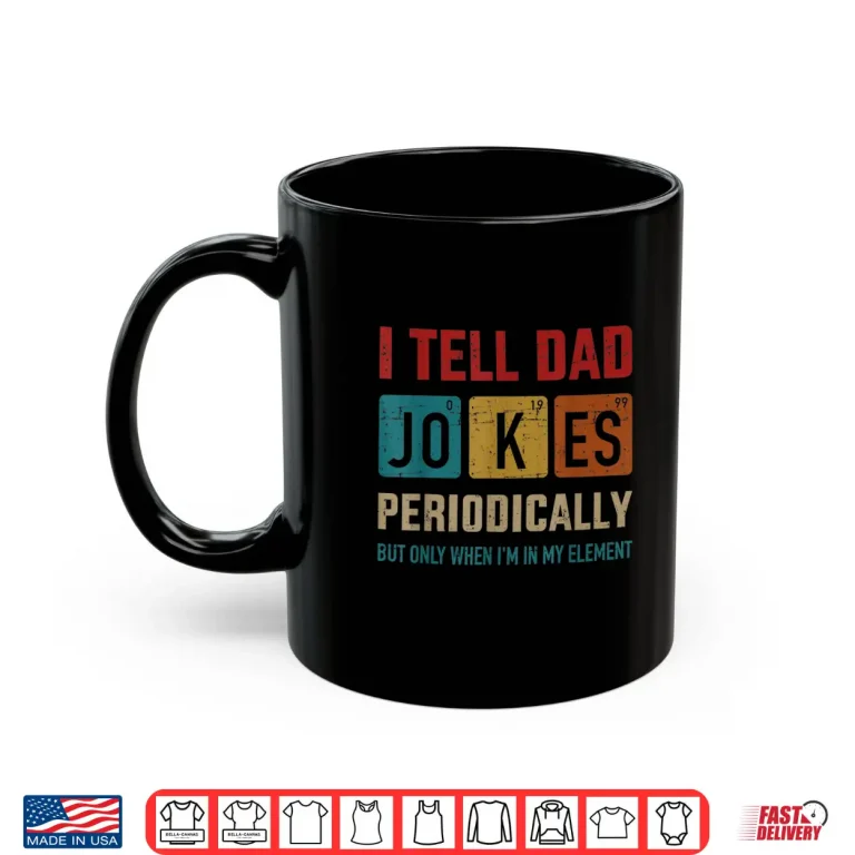 Mug Mens I tell dad jokes periodically element vintage fathers day Shirt