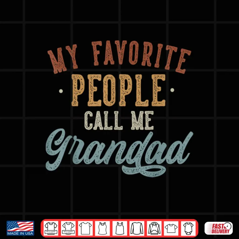 Design My Favorite People Call Me Grandad Funny Grandad Birthday Shirt