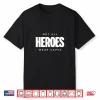 Not All Heroes Wear Capes T Shirt