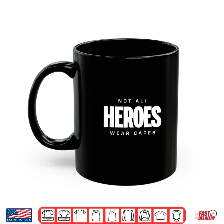Mug Not All Heroes Wear Capes T Shirt