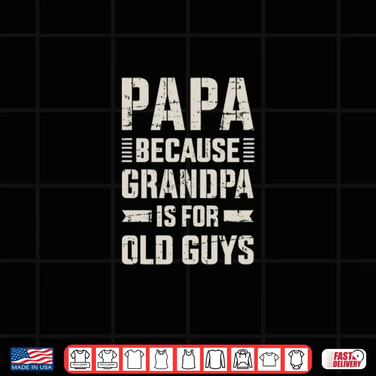 Design Papa because grandpa for old guys fathers day from grandkid Shirt