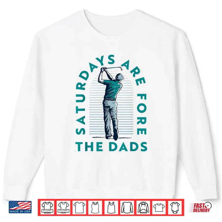 Sweatshirt Saturdays For Dads Golfer Fathers Day Shirt
