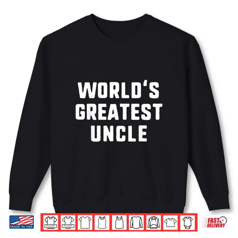 Sweatshirt Worlds Greatest Uncle Funny Gift Fathers Day Christmas Shirt