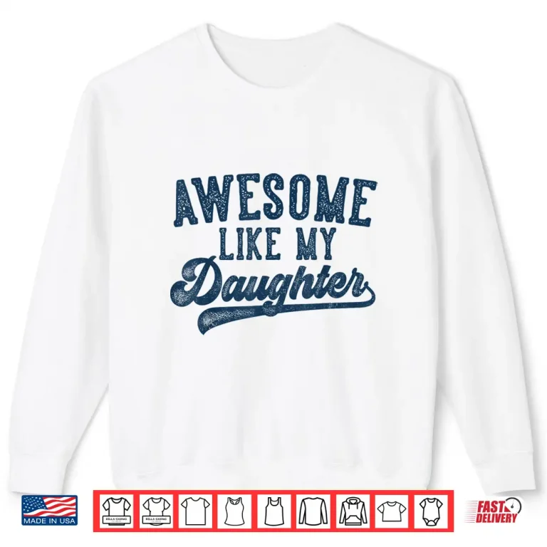 Sweatshirt Awesome Like My Daughter Fathers Day Dad Gifts Funny Shirt
