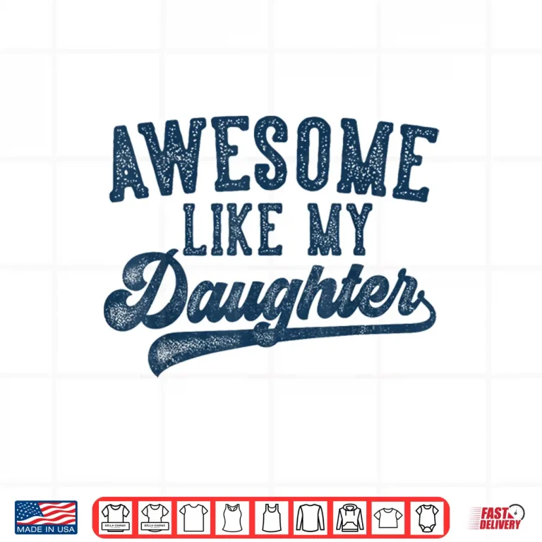Design Awesome Like My Daughter Fathers Day Dad Gifts Funny Shirt