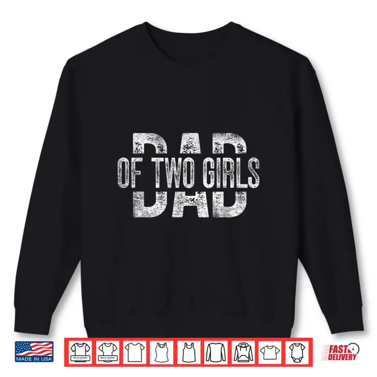 Sweatshirt Dad of Two Girls Gifts Daddy of 2 Daughters Fathers Day Shirt