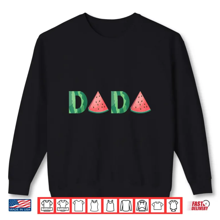 Sweatshirt Dada Watermelon Funny Summer Fruit Gift Great Fathers Day Shirt