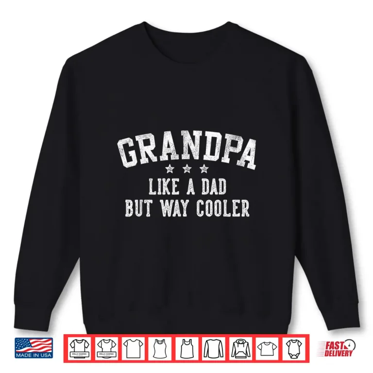 Sweatshirt Grandpa Like A Dad But Way Cooler Fathers Day Grandpa Shirt