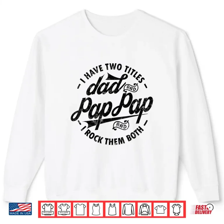 Sweatshirt I Have Two Titles Dad Pap Pap I Rock Them Both gift Pap Shirt