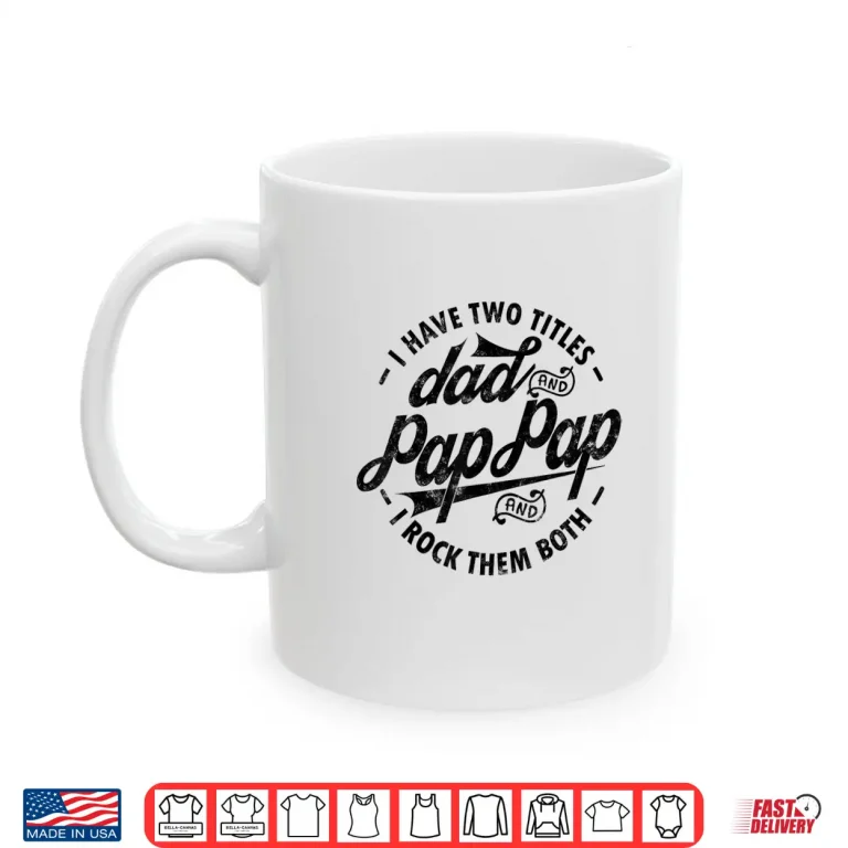Mug I Have Two Titles Dad Pap Pap I Rock Them Both gift Pap Shirt