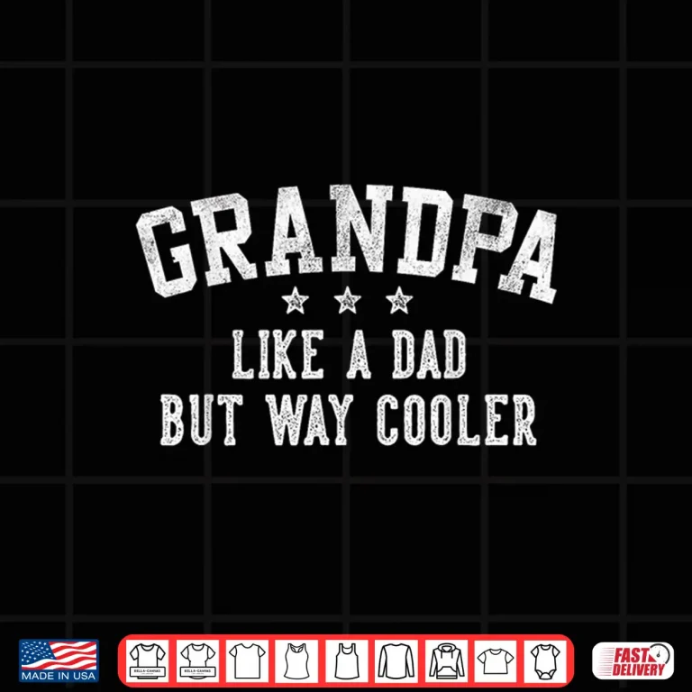 Design Grandpa Like A Dad But Way Cooler Fathers Day Grandpa Shirt