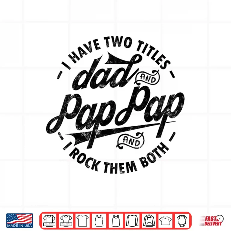 Design I Have Two Titles Dad Pap Pap I Rock Them Both gift Pap Shirt