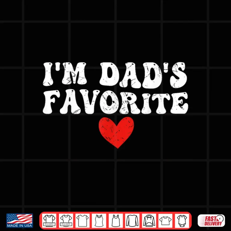 Design Im Dads Favorite Funny sarcastic Fathers day Shirt