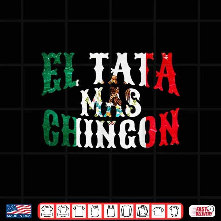 Design Mens El Tata Mas Chingon Mexican Husband Spanish Fathers Day Shirt