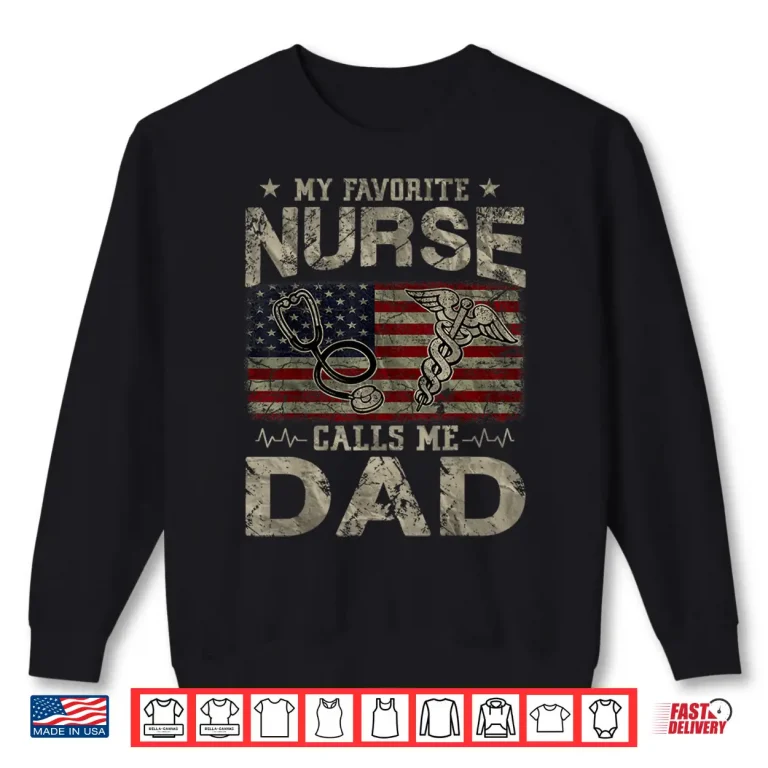 Sweatshirt My Favorite Nurse Calls Me Dad American Flag Vintage Shirt