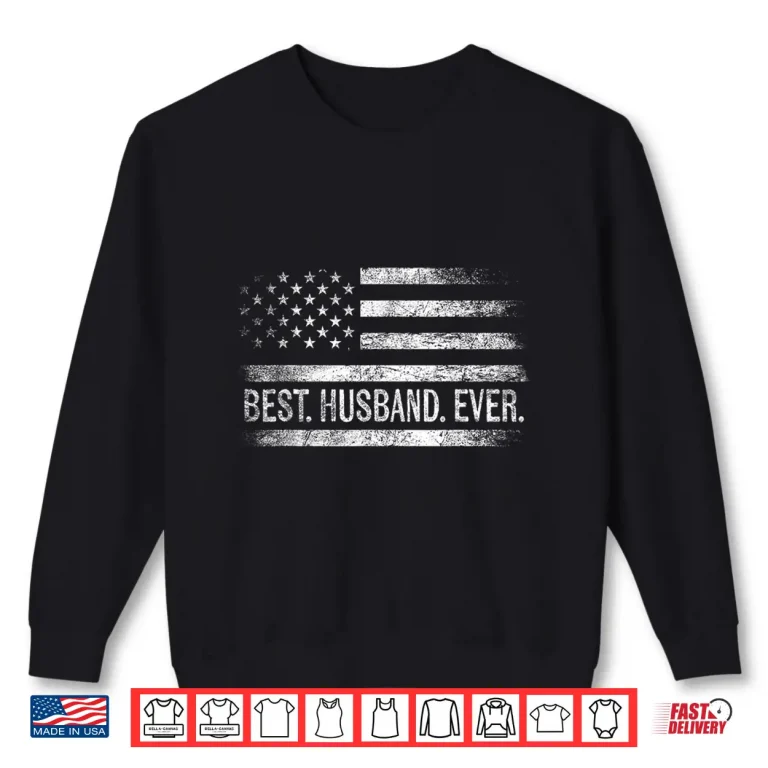 Sweatshirt Best Husband Ever American Flag Gifts Husband Fathers Day Shirt