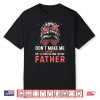 Fun Don’T Make Me Angry Or I’Ll Start Acting Like My Father Shirt