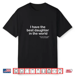 I Have The Best Daughter In The World Father’S Day Gift Dad Shirt