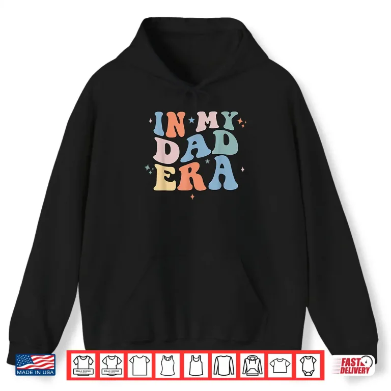 Hoodie In My Dad Era Retro Groovy Fathers Day Shirt