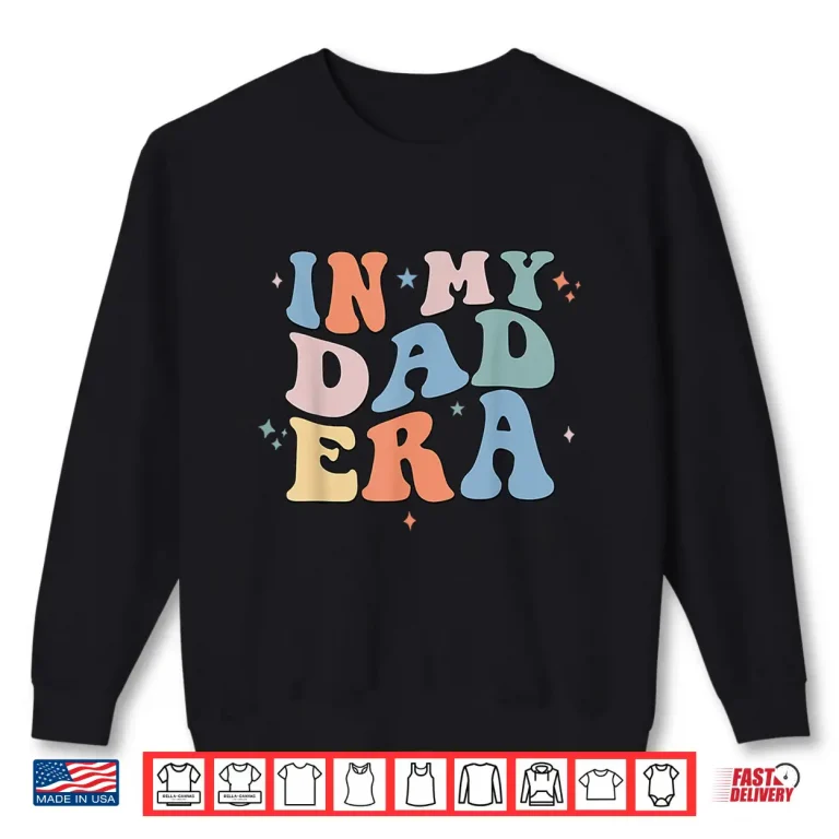 Sweatshirt In My Dad Era Retro Groovy Fathers Day Shirt