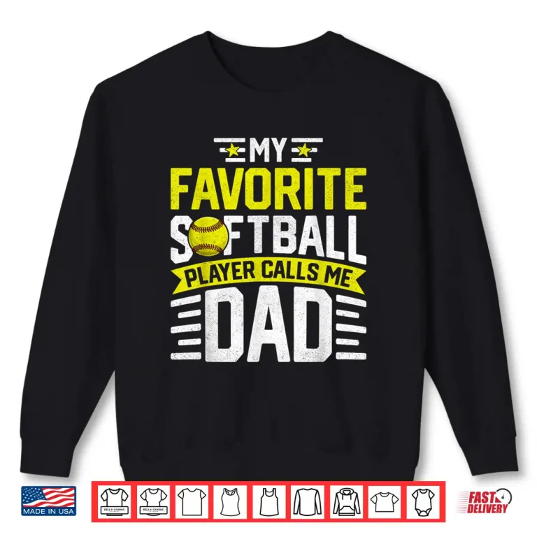 Sweatshirt My Favorite Softball Player Calls Me Dad Fathers Day Shirt