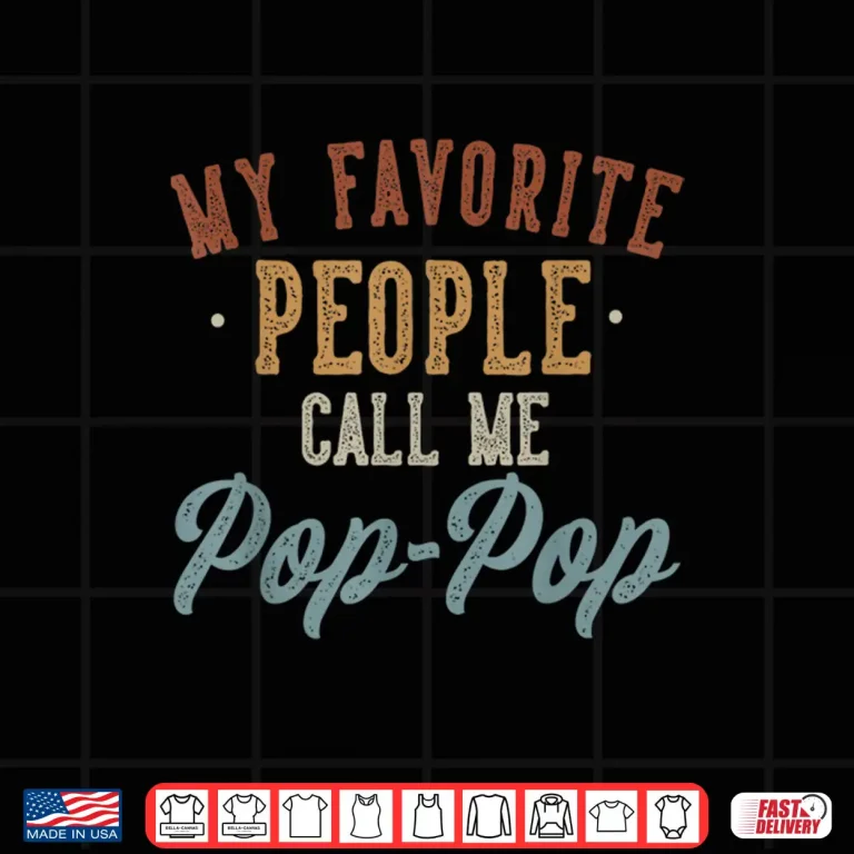 Design My Favorite People Call Me Pop Pop Funny Pop Pop Birthday Shirt