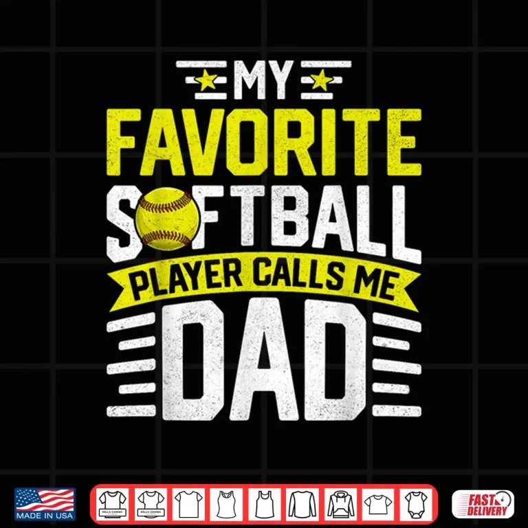 Design My Favorite Softball Player Calls Me Dad Fathers Day Shirt