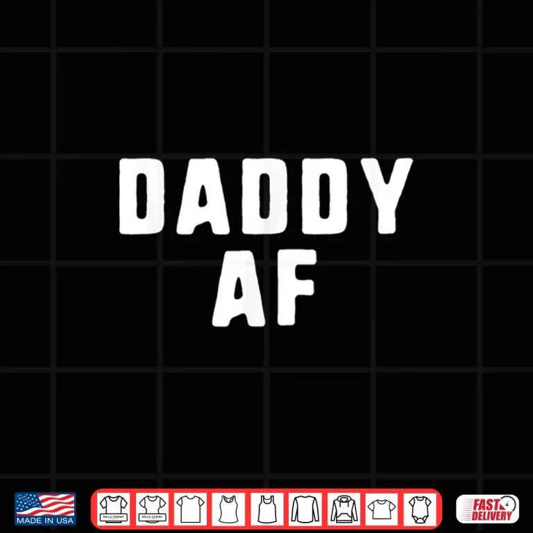Design Daddy AF As Fuck Funny Shirt Christmas Shirt