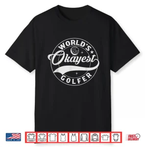 Golf Player Funny Golfing Lover Humor World Okayest Golfer Shirt