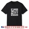 If Mike Can’T Fix It We’Re All Screwed Funny Fathers Day Shirt