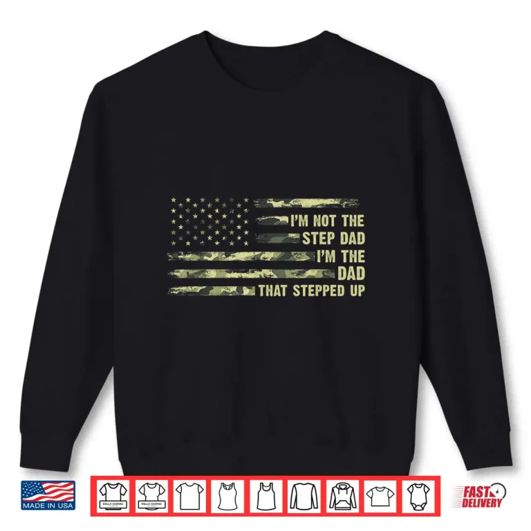Sweatshirt Im Not The Step Dad Im The Dad That Stepped Up Camouflage Shirt