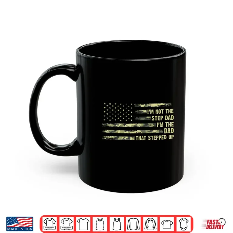 Mug Im Not The Step Dad Im The Dad That Stepped Up Camouflage Shirt