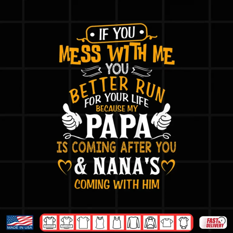 Design Kids Funny If You Mess With Me My Papa And Nana Is Coming Shirt