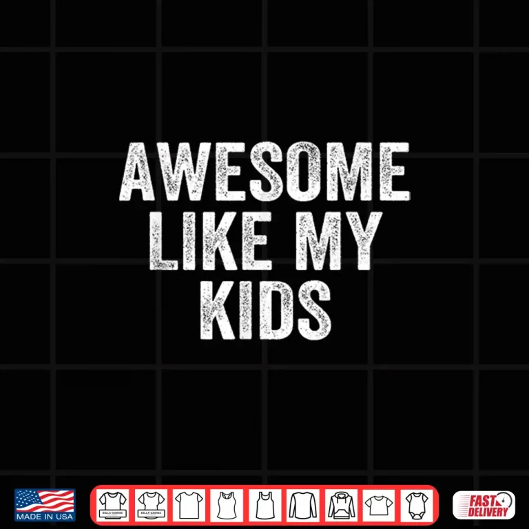 Design Mens Awesome Like My Kids Fathers Day Shirt Dad Vintage Shirt