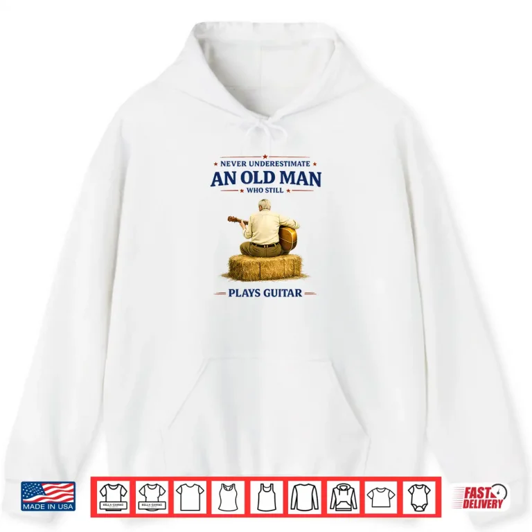 Hoodie Never Underestimate an Old Man Who Plays Guitar Fathers Day Shirt
