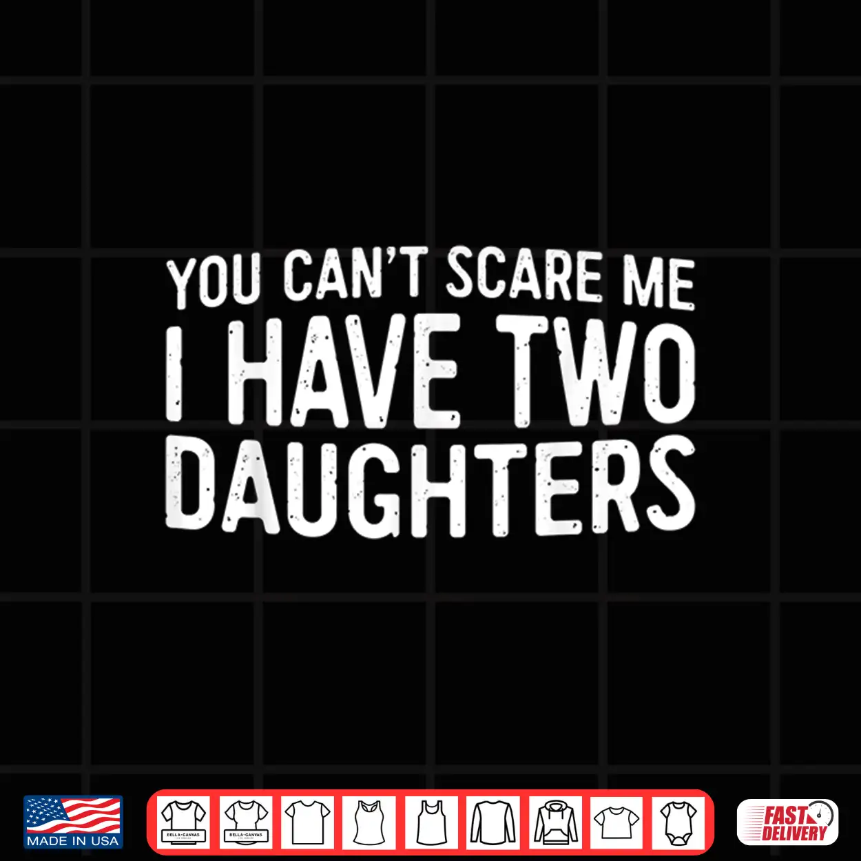 You Can’T Scare Me I Have Two Daughters Shirt Father’S Day Shirt You Can’T Scare Me I Have Two Daughters Shirt Father’S Day Shirt