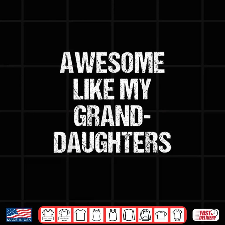 Design Awesome Like My Granddaughters Mothers Day Fathers Day Shirt