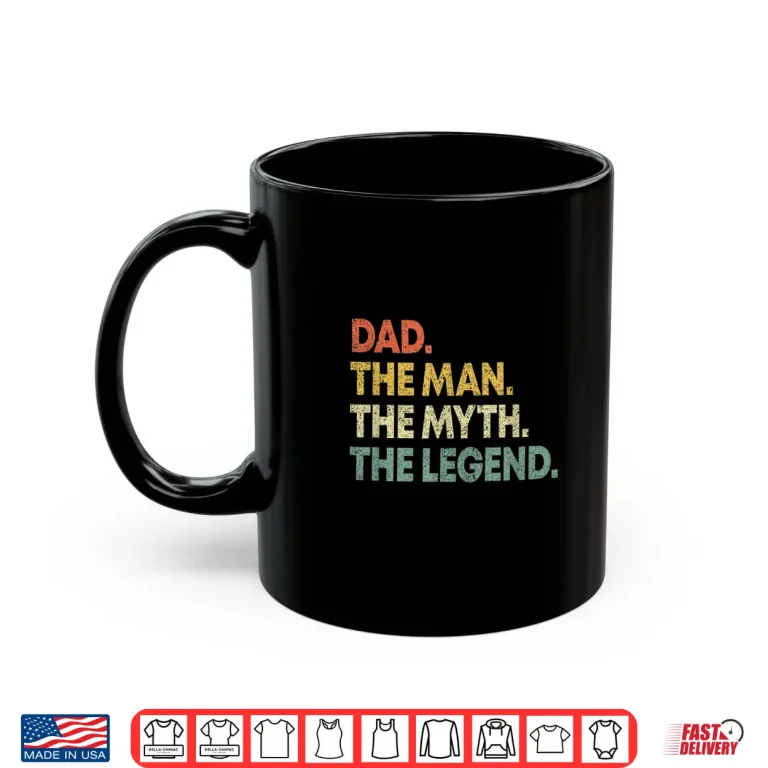 Mug Dad The Man The Myth The Legend T Shirt Gift for Fathers