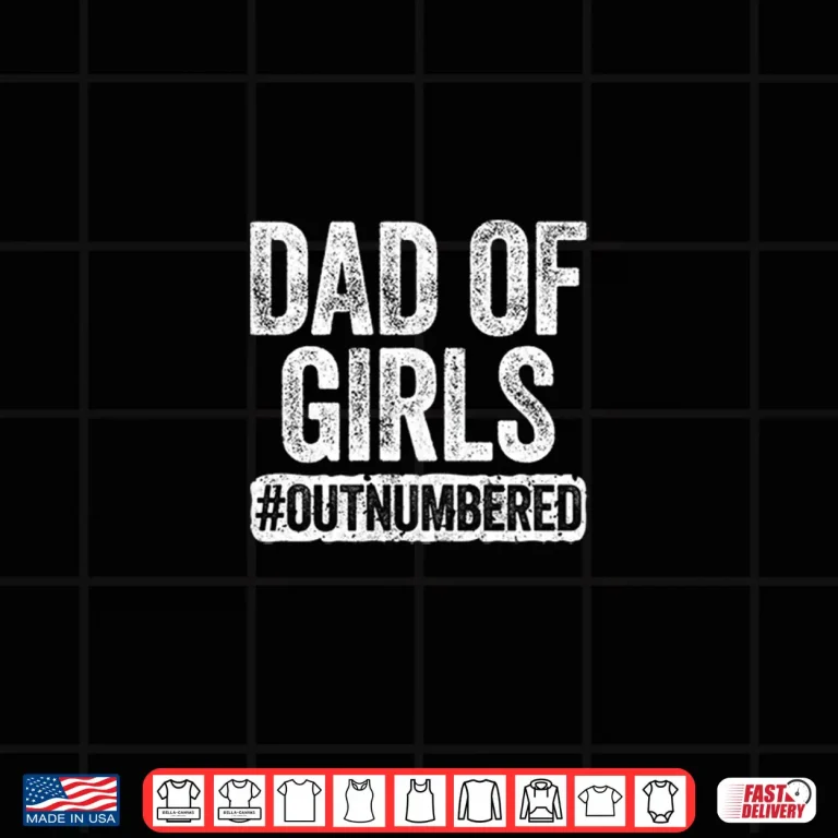 Design Dad of Girls Outnumbered Shirt Fathers Day Shirt Shirt