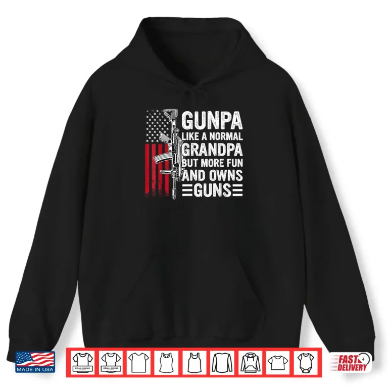 Hoodie Gunpa Like A Normal Grandpa But More Fun And Owns Guns Shirt