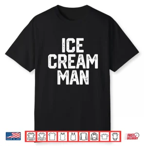 Ice Cream Man Shirt Party Father’S Day Gift Novelty Shirt
