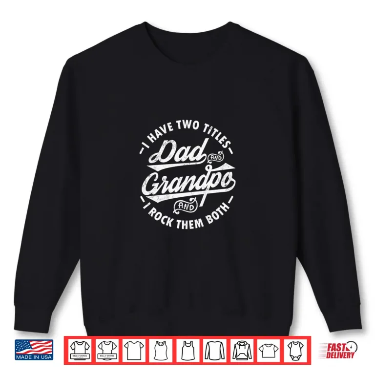 Sweatshirt Funny I Have Two Titles Dad Grandpa I Rock Them Both gift Shirt