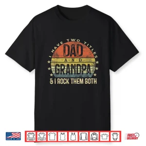 Mens I Have Two Titles Dad And Grandpa I Rock Them Both Vintage Shirt