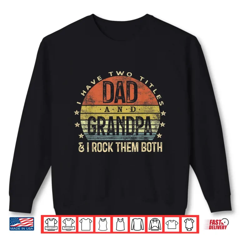 Sweatshirt Mens I Have Two Titles Dad And Grandpa I Rock Them Both Vintage Shirt